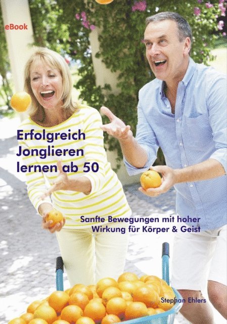 Stephan Ehlers - Erfolgreich Jonglieren lernen ab 50 (eBook), E-bok