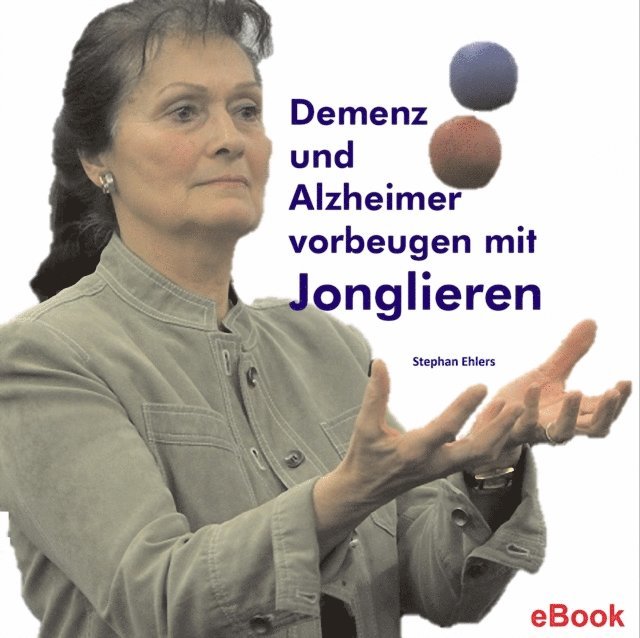 Stephan Ehlers - Demenz und Alzheimer vorbeugen mit Jonglieren, E-bok