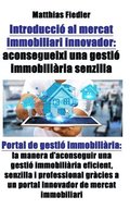 Introduccio al mercat immobiliari innovador: aconsegueixi una gestio immobiliaria senzilla: Portal de gestio immobiliaria: la manera d aconseguir una