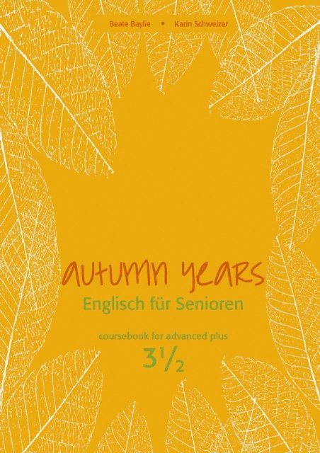 Karin Schweizer, Beate Baylie - Autumn Years - Englisch fur Senioren 3 1/2 - Advanced Plus - Coursebook, E-bok