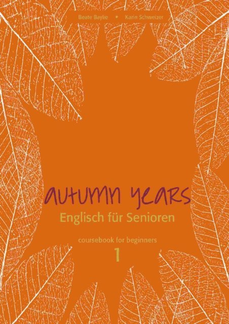 Karin Schweizer, Beate Baylie - Autumn Years - Englisch fur Senioren 1 - Beginners - Coursebook, E-bok