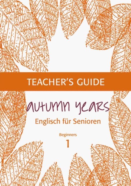 Karin Schweizer, Beate Baylie - Autumn Years - Englisch fur Senioren 1 - Beginners - Teacher's Guide, E-bok