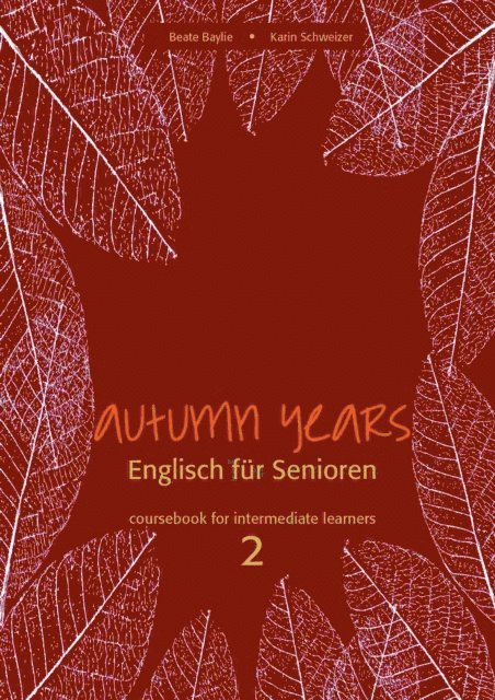 Karin Schweizer, Beate Baylie - Autumn Years - Englisch fur Senioren 2 - Intermediate Learners - Coursebook, E-bok