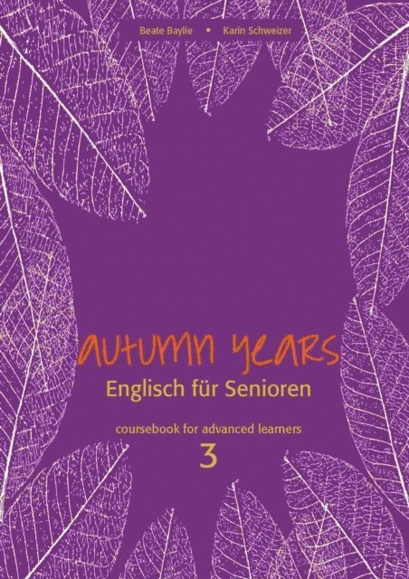 Karin Schweizer, Beate Baylie - Autumn Years - Englisch fur Senioren 3 - Advanced Learners - Coursebook, E-bok