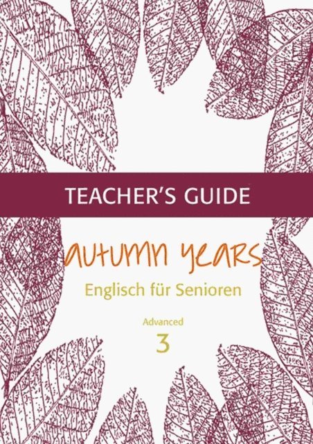 Karin Schweizer, Beate Baylie - Autumn Years - Englisch fur Senioren 3 - Advanced Learners - Teacher's Guide, E-bok