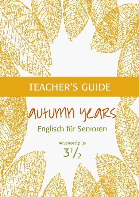 Karin Schweizer, Beate Baylie - Autumn Years - Englisch fur Senioren 3 1/2 - Advanced Plus - Teacher's Guide, E-bok