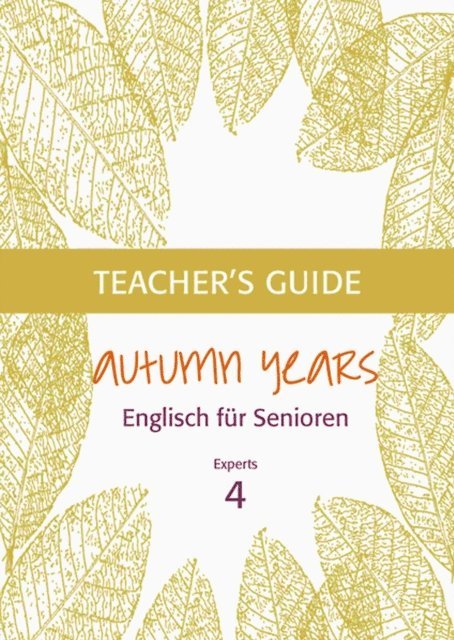 Karin Schweizer, Beate Baylie - Autumn Years - Englisch fur Senioren 4 - Experts - Teacher's Guide, E-bok