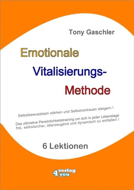 Tony Gaschler - EMOTIONALE VITALISIERUNGS-METHODE - Selbstbewusstsein stärken und Selbstvertrauen steigern!, E-bok