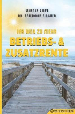 Werner Siepe, Friedmar Fischer - Ihr Weg zu mehr Betriebs- und Zusatzrente, Häftad