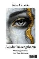 Anke Gerstein - Aus der Trauer geboren, Häftad. Tillgänglighet: Lägg i varukorg