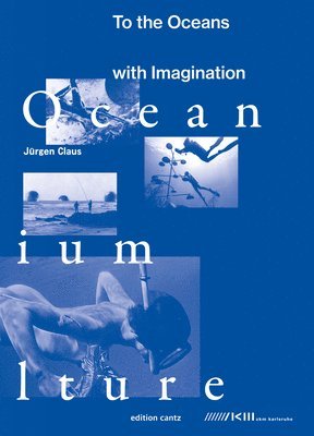 Jürgen Claus - Jürgen Claus – To the Oceans with Imagination, Häftad