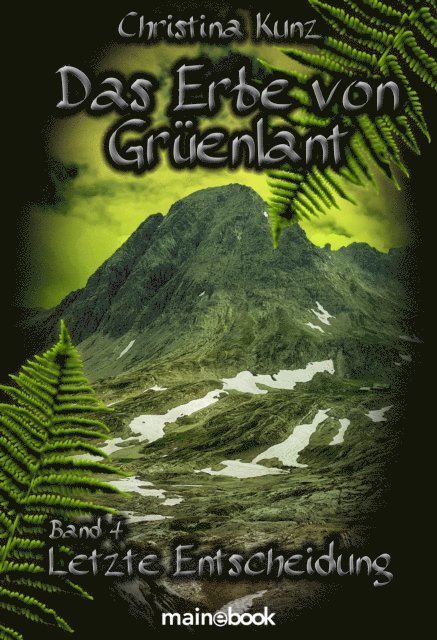 Christina Kunz - Das Erbe von Grüenlant. Band 4: Letzte Entscheidung, E-bok