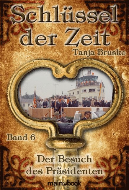 Tanja Bruske - Schlüssel der Zeit - Band 6: Der Besuch des Präsidenten, E-bok