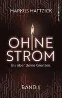 Markus Mattzick, Chiemsee Verlag - Ohne Strom - Bis über deine Grenzen (Band 2), Häftad. Tillgänglighet: Lägg i varukorg