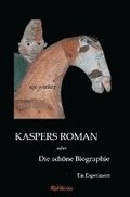 Kaspers Roman oder Die schöne Biographie