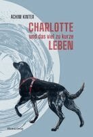 Achim Kinter - Charlotte und das viel zu kurze Leben, Inbunden