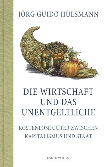 Jorg Guido Hulsmann - Die Wirtschaft und das Unentgeltliche, E-bok