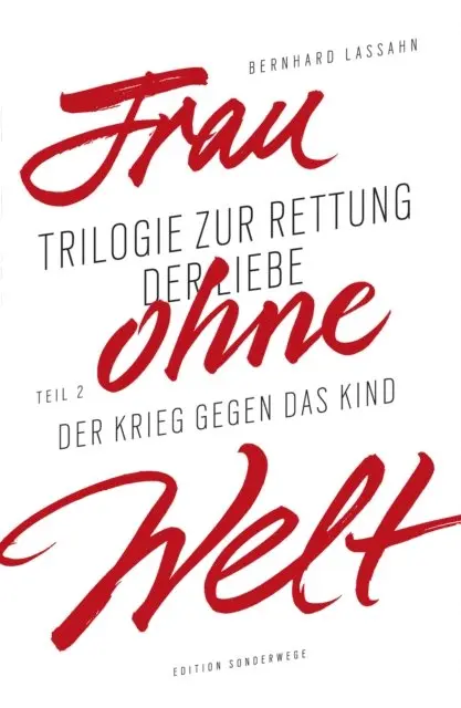 Bernhard Lassahn - Frau ohne Welt. Teil 2: Der Krieg gegen das Kind, E-bok. Tillgänglighet: Lägg i varukorg