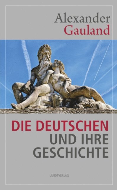 Alexander Gauland - Die Deutschen und ihre Geschichte, E-bok