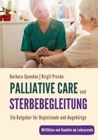 Barbara Spandau, Birgit Proske - Palliative Care und Sterbebegleitung | Ein Ratgeber für Begleitende und Angehörige, Häftad