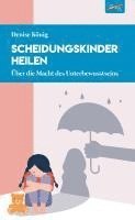 Denise König - Scheidungskinder heilen, Häftad