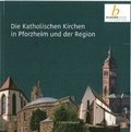 Die Katholischen Kirchen in Pforzheim und der Region