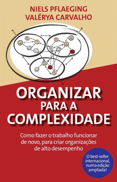 Valerya Carvalho, Niels Pflaeging - Organizar para a Complexidade. Como fazer o trabalho funcionar de novo, para criar organizações de alto desempenho, E-bok