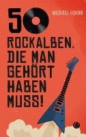 Michael Fohrn - 50 Rock-Alben, die man gehört haben muss, Häftad