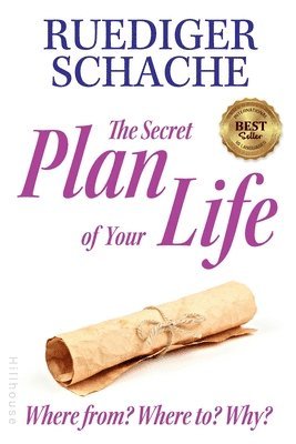 Ruediger Schache - The Secret Plan Of Your Life: Where from? Where to? Why?, Häftad