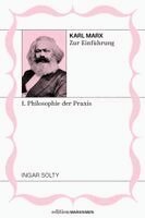 Ingar Solty - Karl Marx zur Einführung: I. Philosophie der Praxis, Häftad