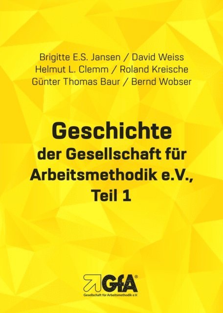 Bernd Wobser, Roland Kreische, Gunter Th. Baur, Brigitte E.S. Jansen, Helmut L. Clemm, David Weiss - Geschichte der Gesellschaft für Arbeitsmethodik e.V., E-bok