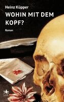 Heinz Küpper - Wohin mit dem Kopf?, Inbunden