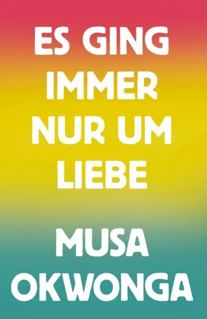 Musa Okwonga - Es ging immer nur um Liebe, E-bok