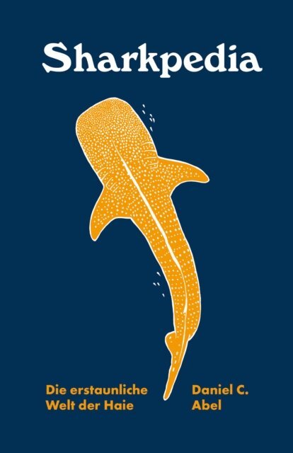 Daniel C. Abel - Sharkpedia - Die erstaunliche Welt der Haie, E-bok