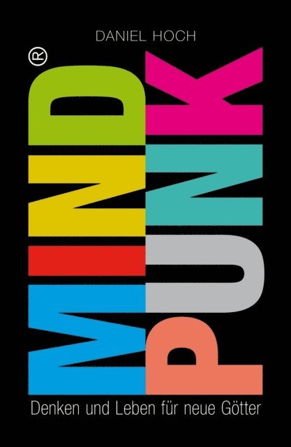 Daniel Hoch - MINDPUNK - Denken und Leben für neue Götter, E-bok