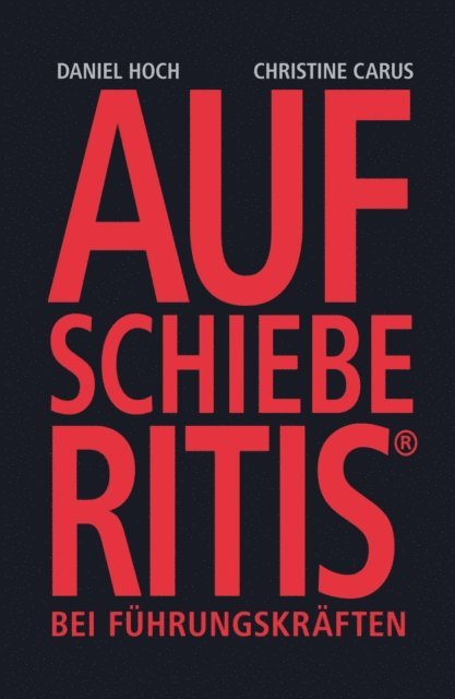 Christine Carus, Daniel Hoch - AUFSCHIEBERITIS® bei Führungskräften, E-bok