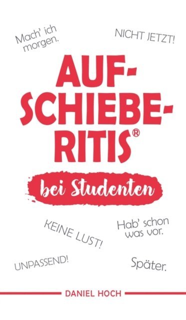 Daniel Hoch - AUFSCHIEBERITIS® bei Studenten, E-bok