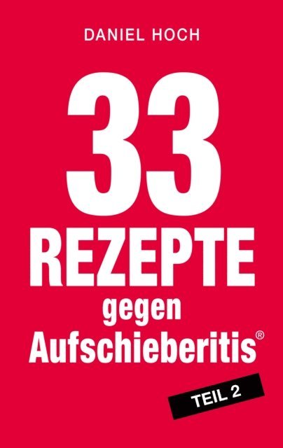 Daniel Hoch - 33 Rezepte gegen Aufschieberitis, Teil 2, E-bok