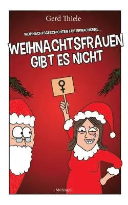 Gerd Thiele - Weihnachtsfrauen gibt es nicht: Weihnachtsgeschichten für Erwachsene, Häftad. Tillgänglighet: Lägg i varukorg