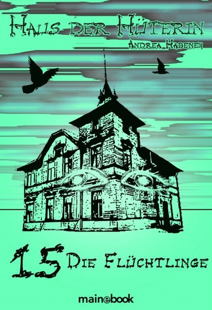 Andrea Habeney - Haus der Hüterin: Band 15 - Die Flüchtlinge, E-bok