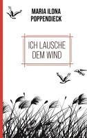 Maria Ilona Poppendieck - Ich lausche dem Wind, Inbunden