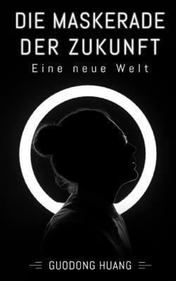 Guodong Huang - Die Maskerade der Zukunft: Eine neue Welt, Häftad