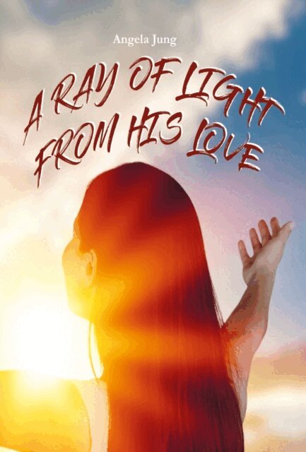 Angela Jung - Ray of Light from His Love, E-bok