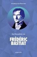 Grundlagen der �konomie: Das Wesentliche von Fr�d�ric Bastiat