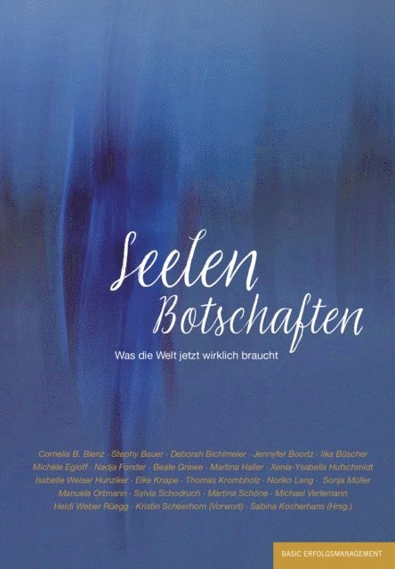 Heidi Weber Ruegg, Michael Verlemann, Martina Schone, Sylvia Schodruch, Manuela Ortmann, Sonja Muller, Noriko Lang, Thomas Krombholz, Elke Knape, Isabelle Weiser Hunziker, Xenia-Ysabella Hufschmidt, Martina Haller, Beate Grewe, Nadja Forster, Michele Egloff, Ilka Buscher, Jennyfer Boortz, Deborah Bichlmeier, Stephy Bauer, Cornelia B. Bienz - Seelen Botschaften, E-bok