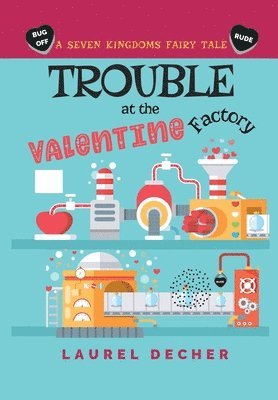 Laurel Decher - Trouble at the Valentine Factory, Inbunden
