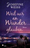 Josefine Weiss - Weil wir an Wunder glauben, Häftad