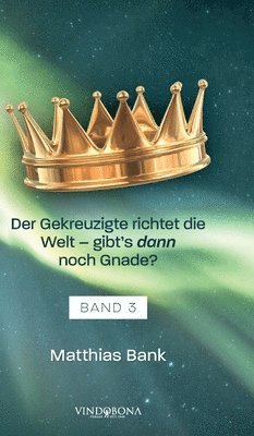 Matthias Bank - Gekreuzigte richtet die Welt - gibt's dann noch Gnade?, Inbunden