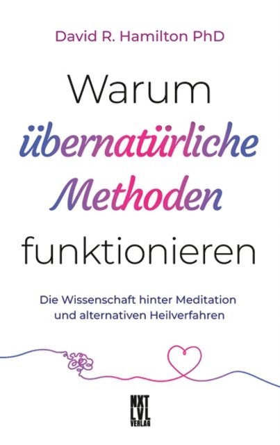 PhD Hamilton David R. - Warum übernatürliche Methoden funktionieren, E-bok