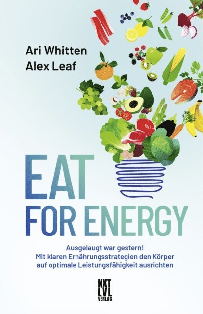 Alex Leaf, Ari Whitten - Eat for Energy, E-bok